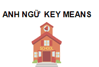ANH NGỮ  KEY MEANS